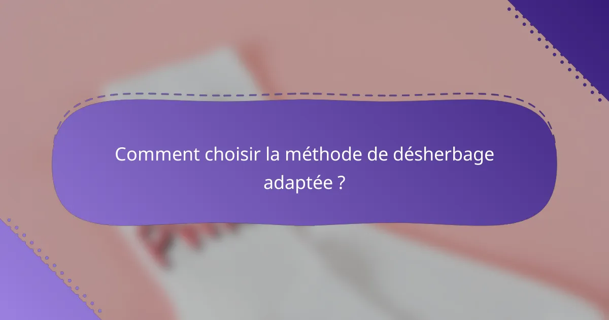 Comment choisir la méthode de désherbage adaptée ?