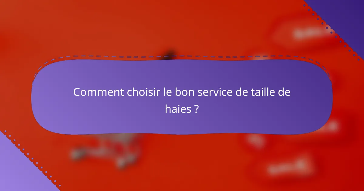 Comment choisir le bon service de taille de haies ?