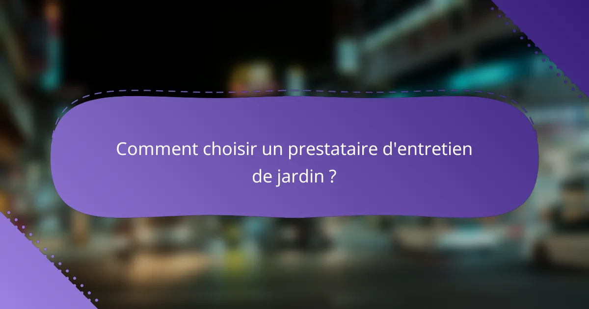 Comment choisir un prestataire d'entretien de jardin ?