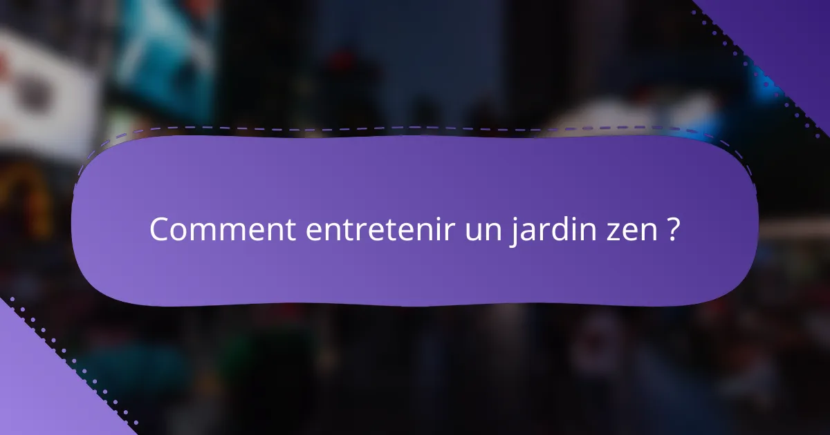 Comment entretenir un jardin zen ?