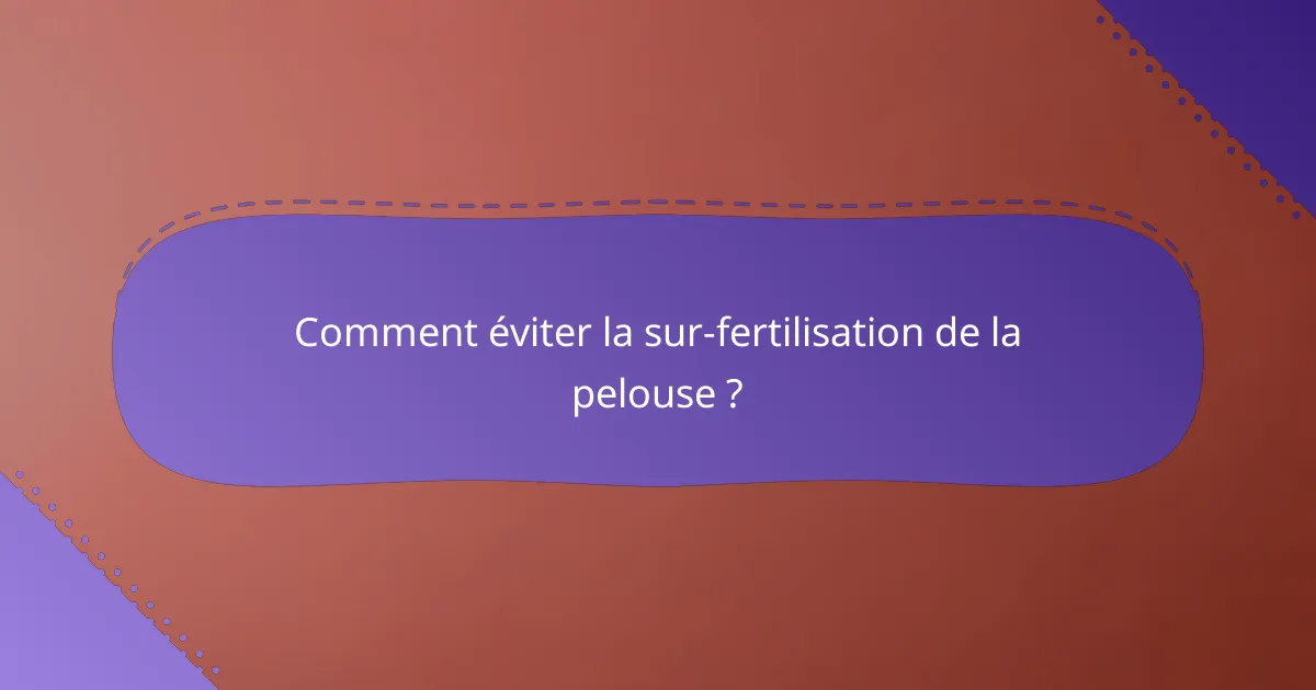 Comment éviter la sur-fertilisation de la pelouse ?