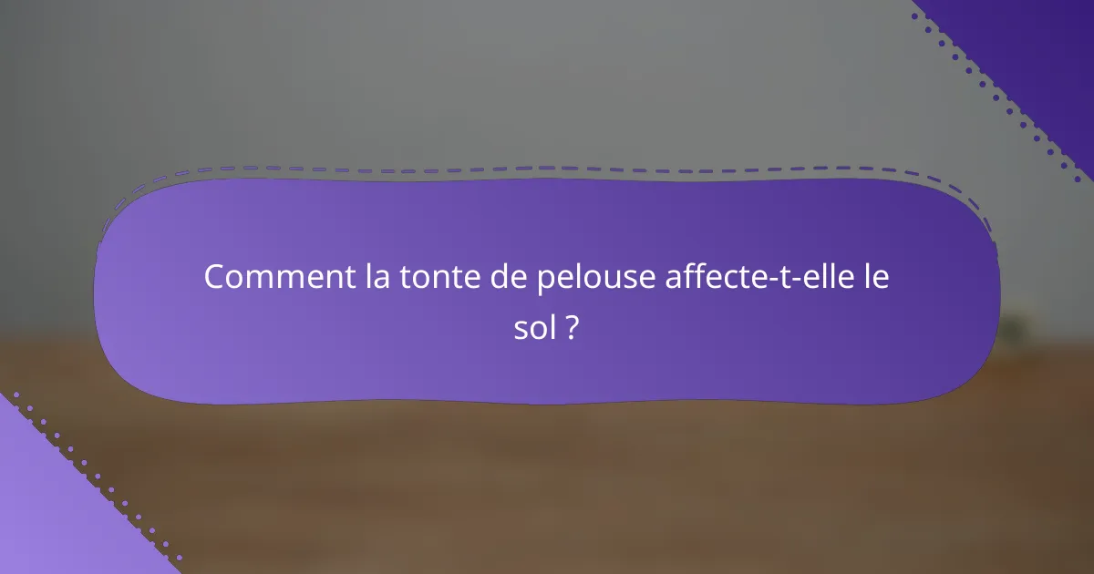 Comment la tonte de pelouse affecte-t-elle le sol ?