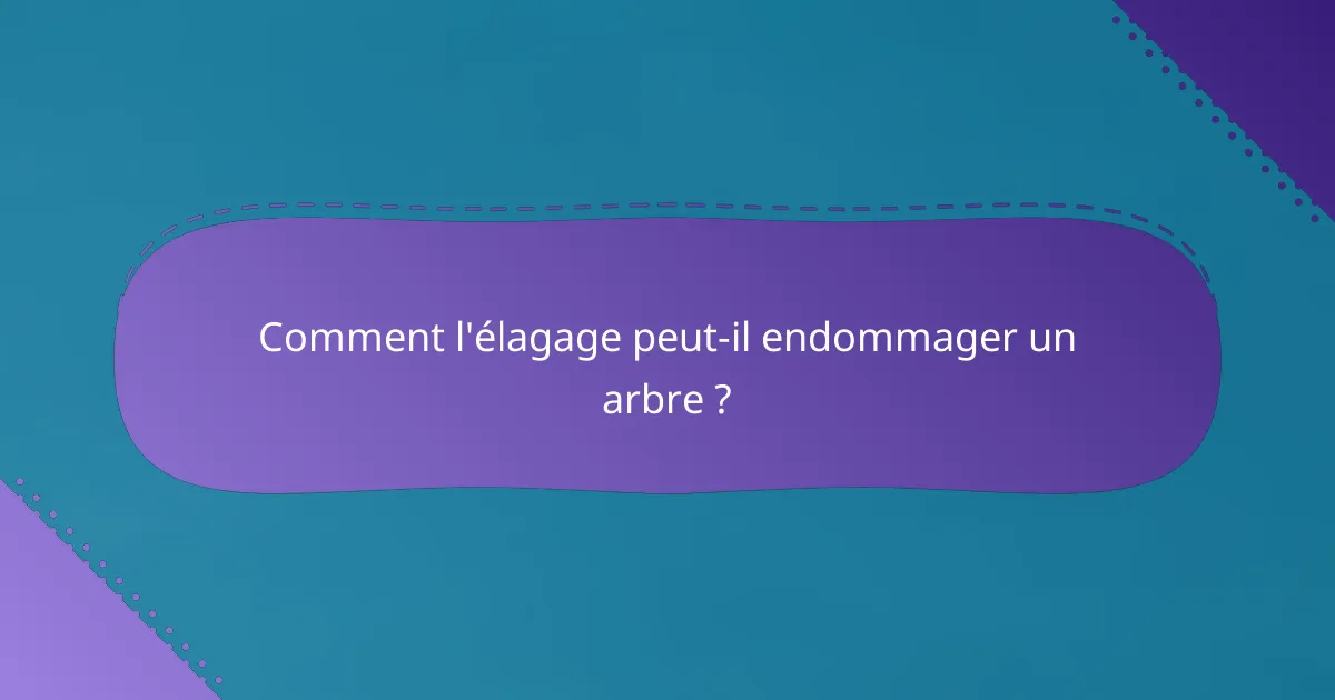 Comment l'élagage peut-il endommager un arbre ?