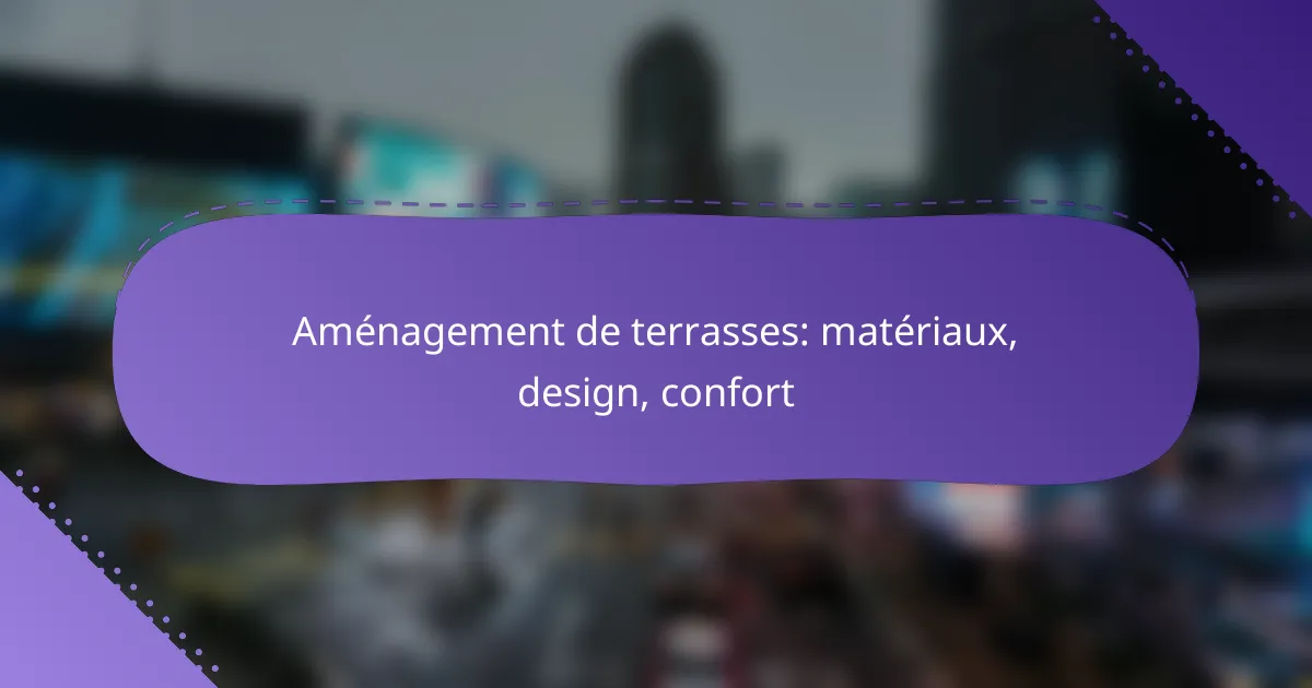 Aménagement de terrasses: matériaux, design, confort
