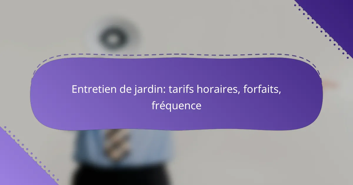 Entretien de jardin: tarifs horaires, forfaits, fréquence