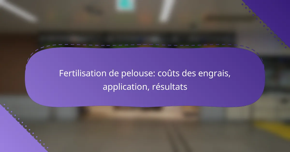 Fertilisation de pelouse: coûts des engrais, application, résultats
