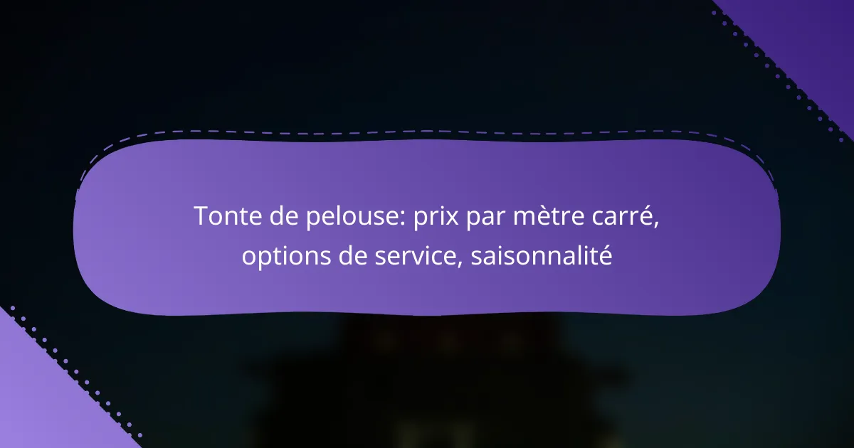 Tonte de pelouse: prix par mètre carré, options de service, saisonnalité