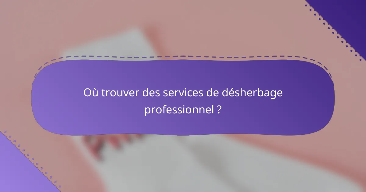 Où trouver des services de désherbage professionnel ?