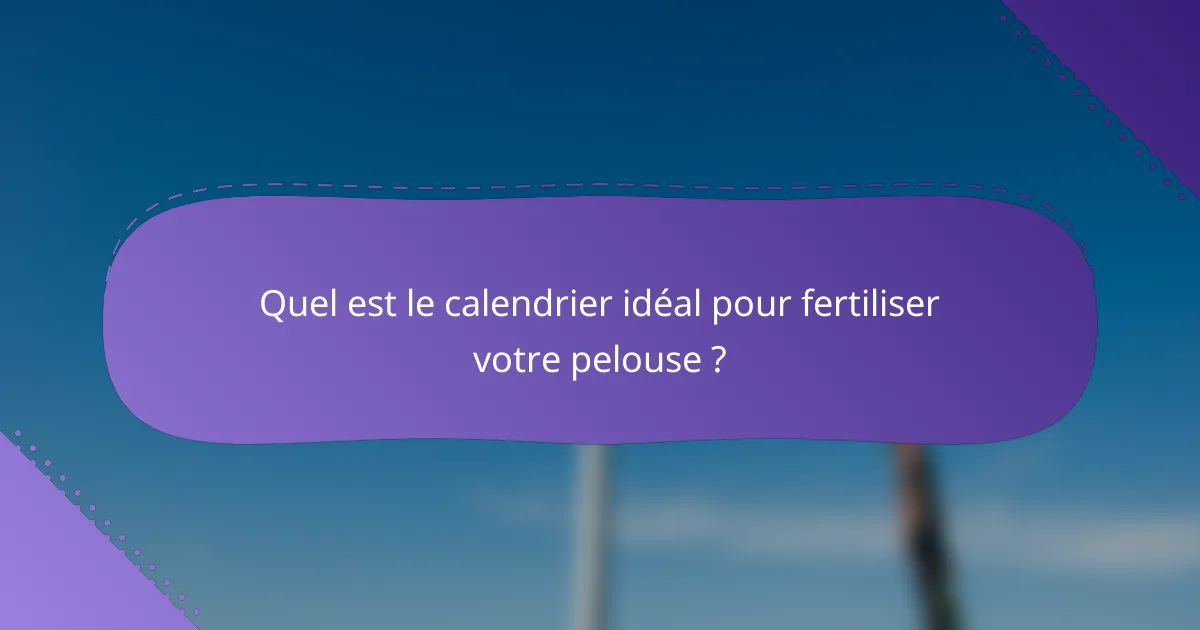 Quel est le calendrier idéal pour fertiliser votre pelouse ?