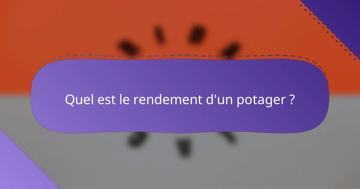 Quel est le rendement d'un potager ?