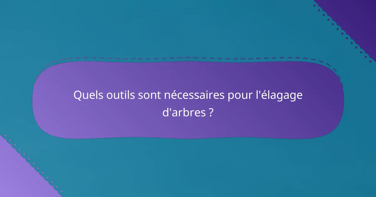 Quels outils sont nécessaires pour l'élagage d'arbres ?