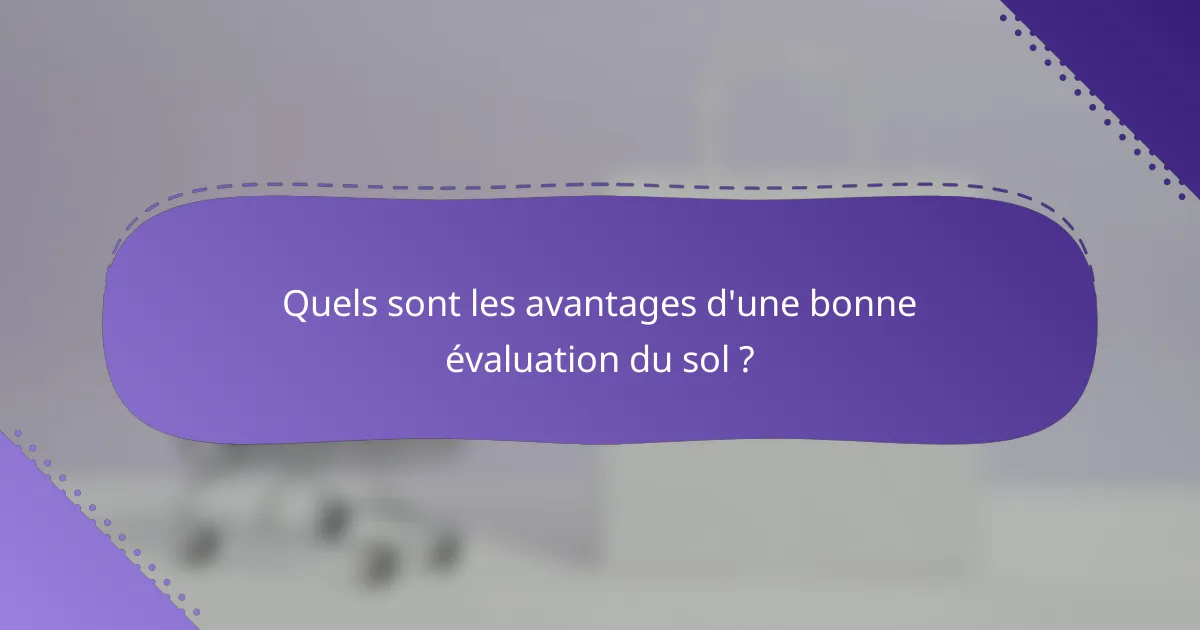 Quels sont les avantages d'une bonne évaluation du sol ?