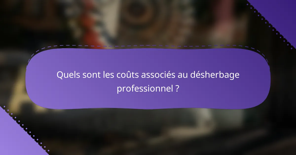 Quels sont les coûts associés au désherbage professionnel ?