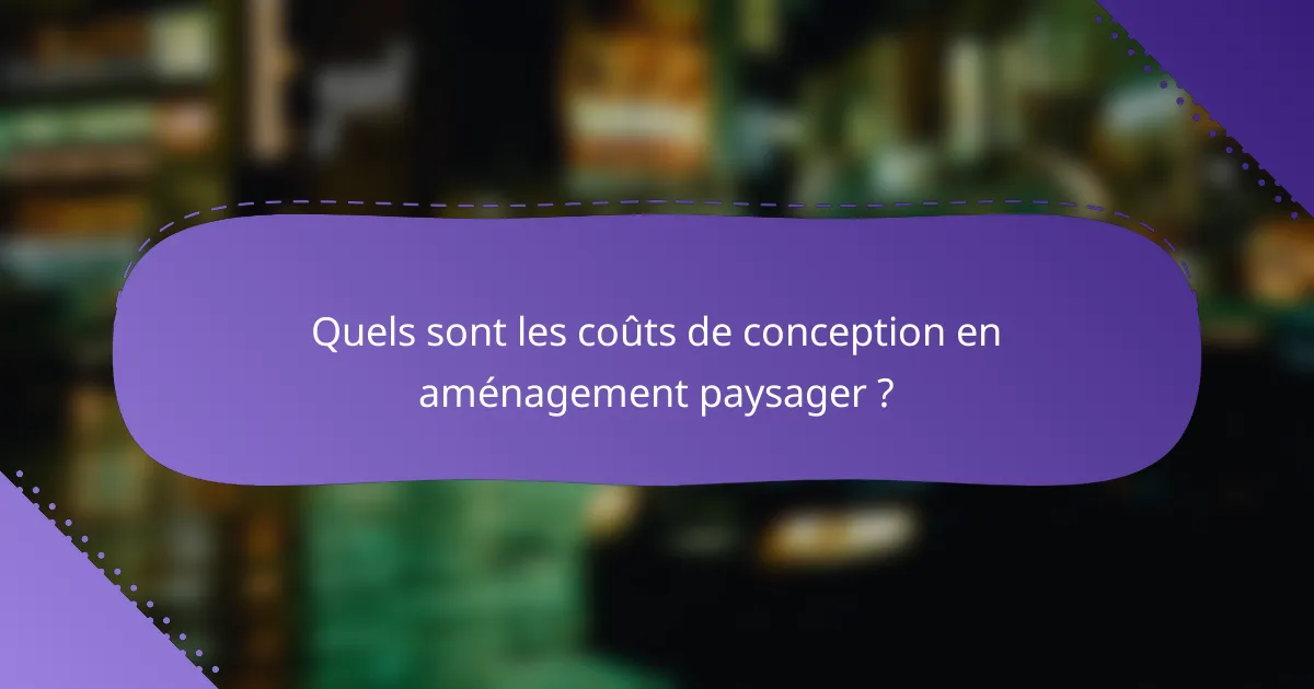 Quels sont les coûts de conception en aménagement paysager ?