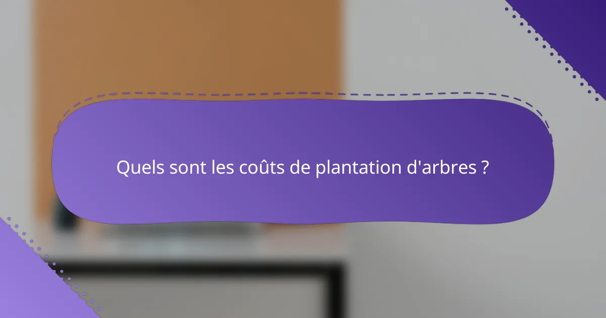 Quels sont les coûts de plantation d'arbres ?