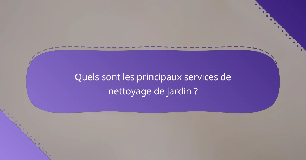 Quels sont les principaux services de nettoyage de jardin ?