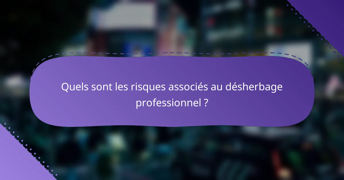 Quels sont les risques associés au désherbage professionnel ?