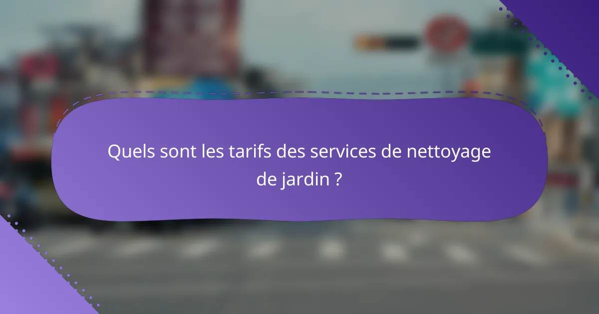 Quels sont les tarifs des services de nettoyage de jardin ?