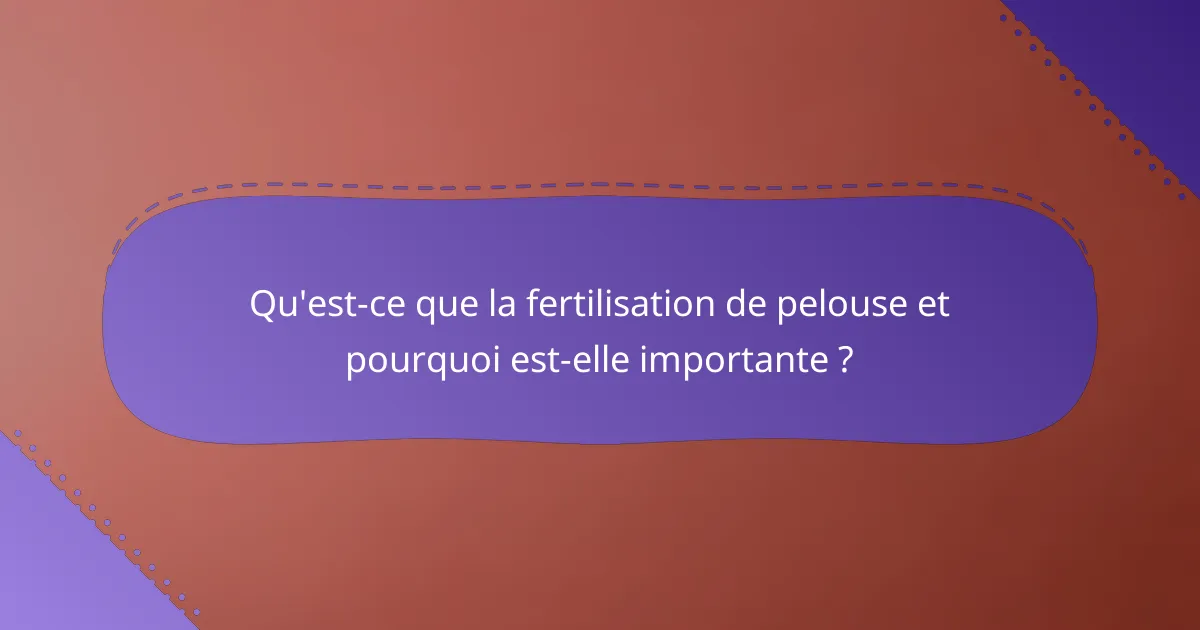 Qu'est-ce que la fertilisation de pelouse et pourquoi est-elle importante ?